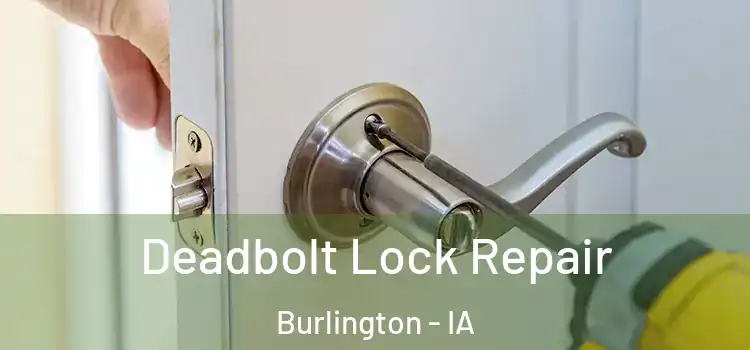  Deadbolt Lock Repair Burlington - IA